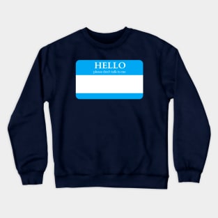 Hello Please Don't Talk To Me Crewneck Sweatshirt